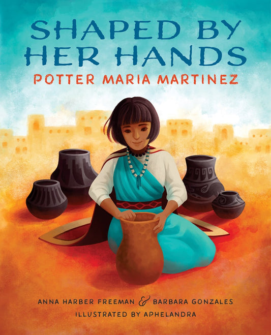 Shaped By Her Hands: Potter Maria Martinez - Signed Copy